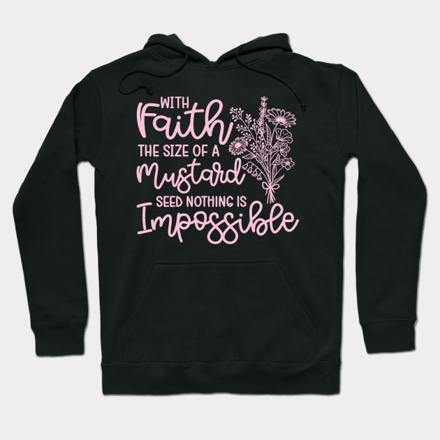With Faith The Size Of A Mustard Seed Nothing Is Impossible Christian Hoodie by GlimmerDesigns